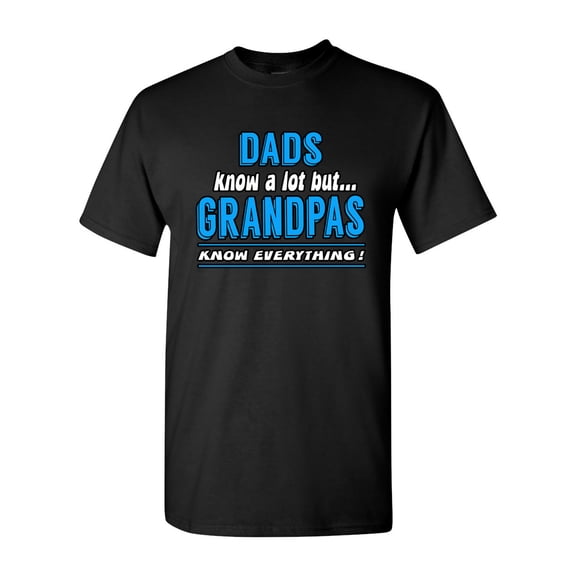 Dad Know A Lot But Grandpas Know Everything Funny Humor DT Adult T-Shirt Tee