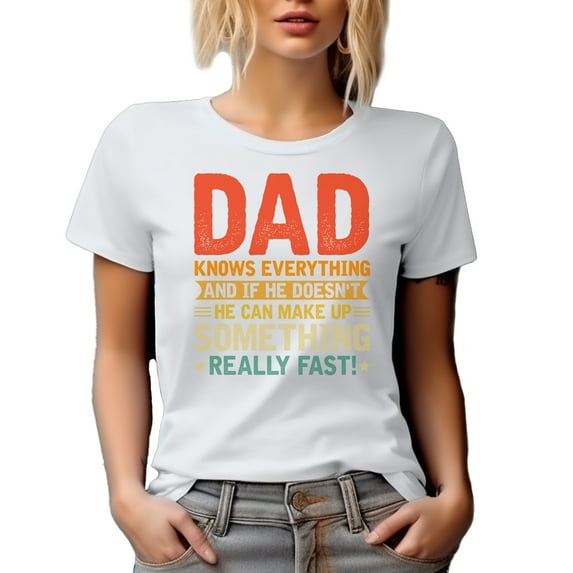 Dad Knows Everything, Appreciation for a Father, Father's Day or Birthday, White T-Shirt, 3XL