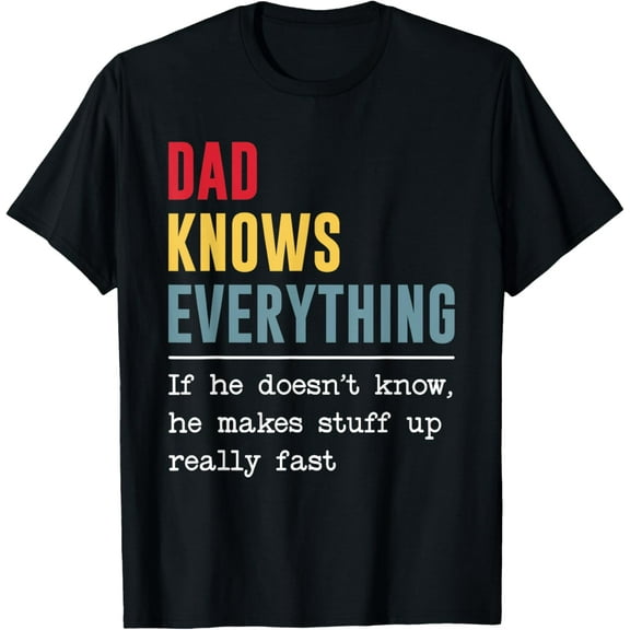 Dad Knows Everything Shirt Funny Father's Day T-Shirt