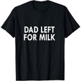 thumbnail image 1 of Dad Left For Milk Funny Father's Day Gift T-Shirt, 1 of 3
