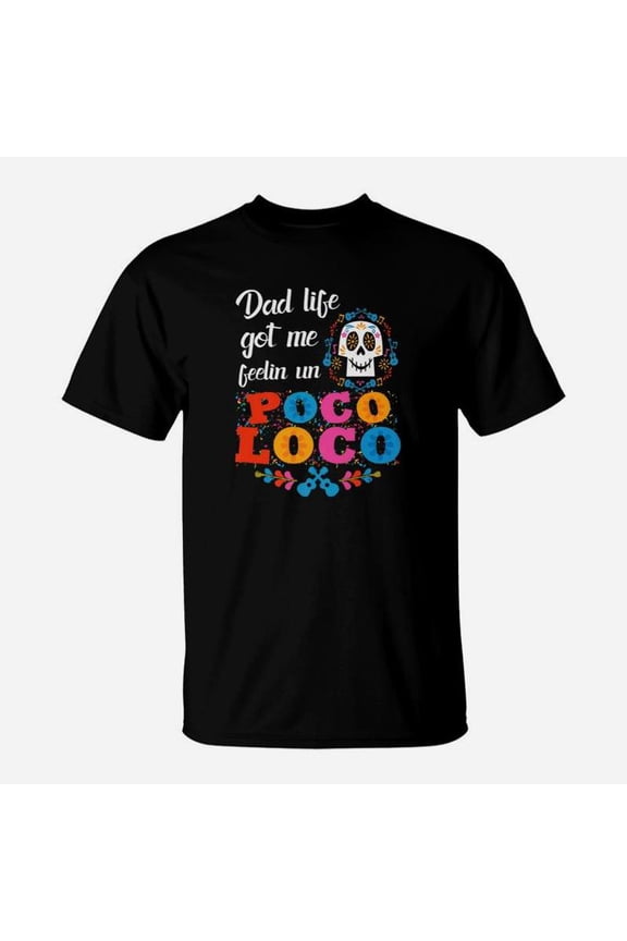 Dad Life Got Me Feelin Un Poco Loco Skull TShirt