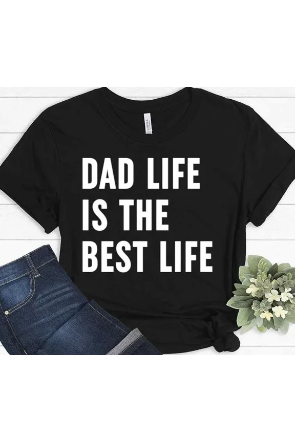 Dad Life Is The Best Life Fathers Day Funny Birthday Christmas Gift Unisex T Shirt, up to size 5XL