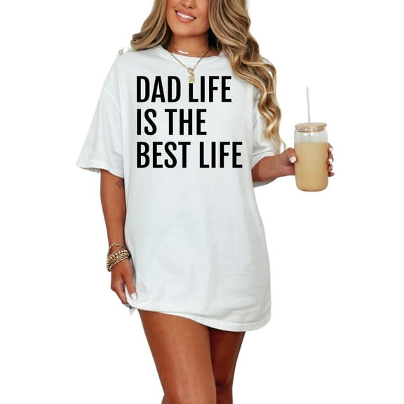 Dad Life Is Truly The Best Life, White Comfort Colors T-Shirt, Small