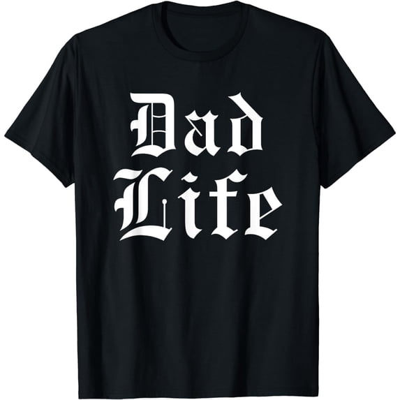 Dad Life T-Shirt Funny Father's Gothic Thug Font Tee