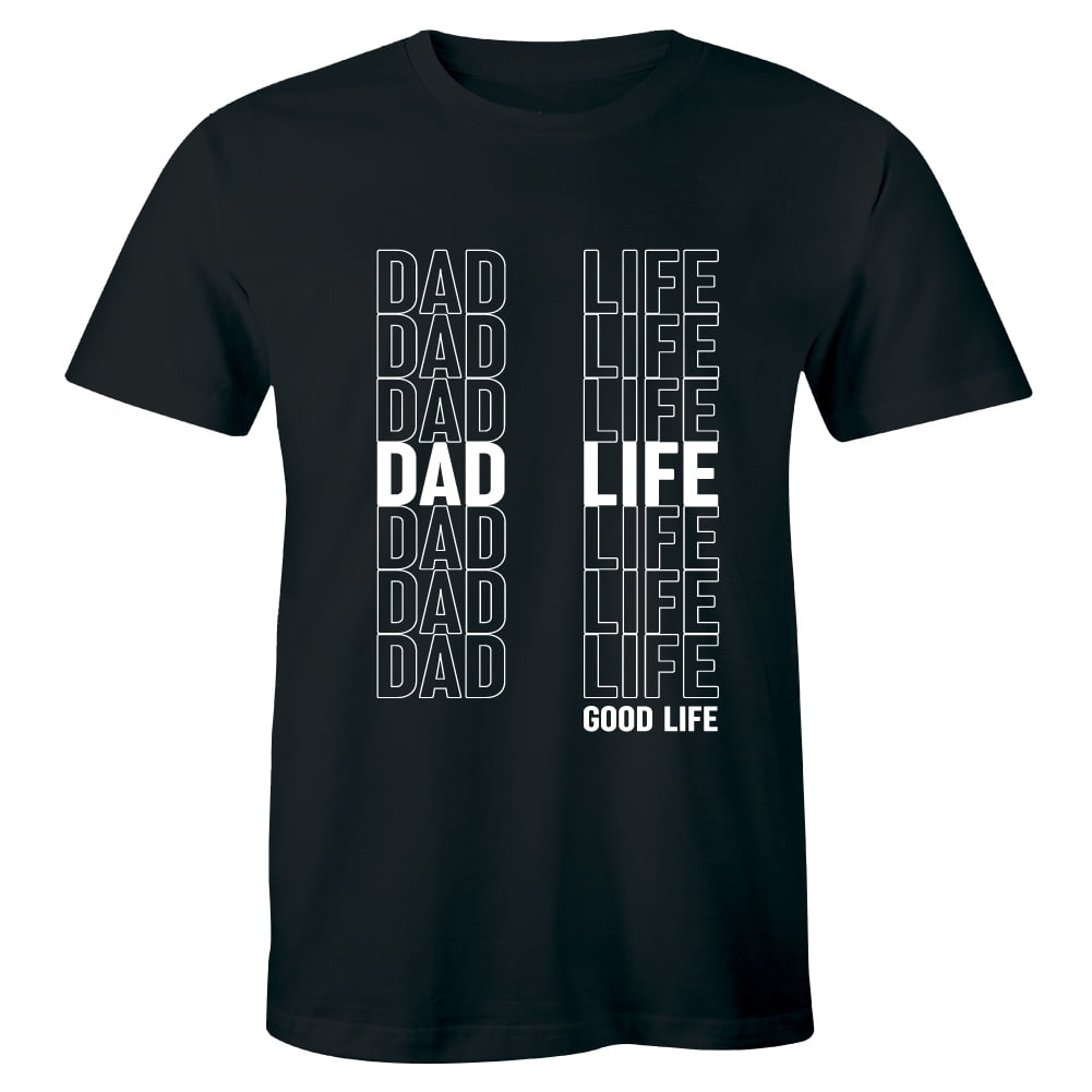 Dad Life is Good Life Funny For Father's Day Men's T-Shirt