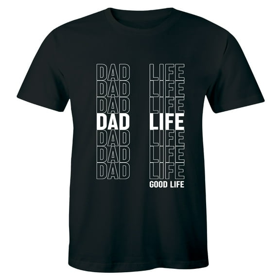 Dad Life is Good Life - Funny For Father's Day Men's T-Shirt