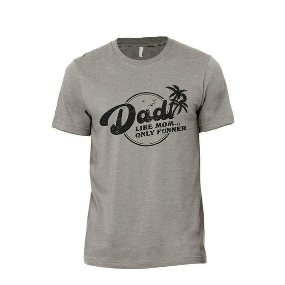 Dad Like Mom Only Funner Men's Modern Fit Fun Casual T-Shirt Printed Graphic Tee Military Grey Large