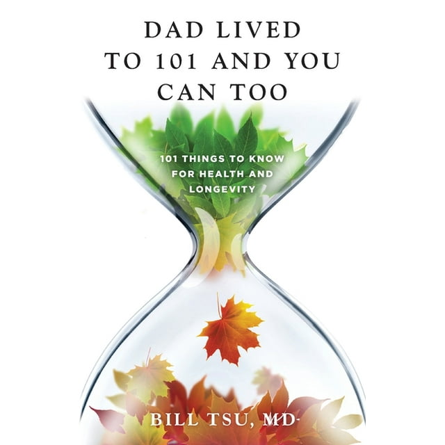 Dad Lived to 101 and You Can Too: 101 Things to Know for Health and Longevity (Paperback)