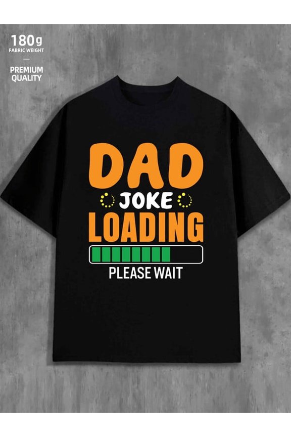 Dad Loading Joke men 180G Cotton black Unique Design Unisex Shirt Crewneck tshirts Classic Unisex Shirt Cotton tshirts Fashion Unisex Shirt Graphic tshirts Vin