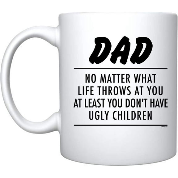 Dad No Matter What Life Throws At You At Least You Don't Have Ugly Children White Ceramic Coffee Mug Funny Father's Day Birthday Gifts For New Dad Daddy Stepdad (White, Ceramic)