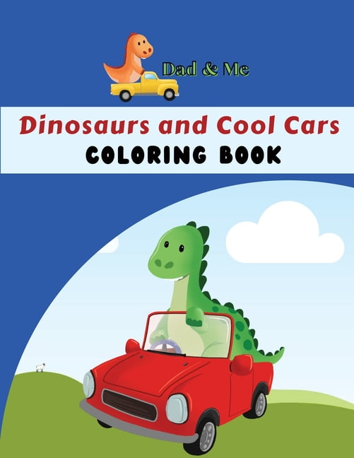 Dad & Me Dinosaurs and Cool Cars Coloring Book : Fun activity for parents, grandparents & children, Ages 4 - 8, 50 coloring pages (Paperback)