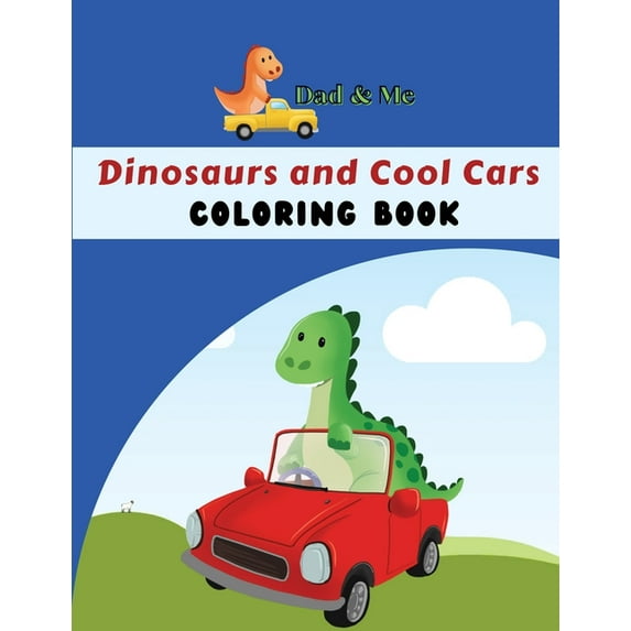 Dad & Me Dinosaurs and Cool Cars Coloring Book : Fun activity for parents, grandparents & children, Ages 4 - 8, 50 coloring pages (Paperback)