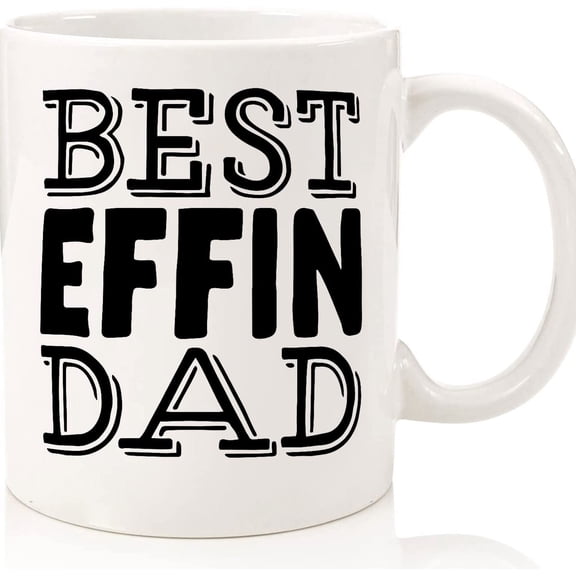 Dad Mug, Fathers Day Gift Mug, Funny Coffee Mug, Unique Coffee Mug, Funny Mug, Quote Mug, Fun Mugs, Gift For Dad, Best Effin Dad Mug, Ceramic Novelty Coffee Mugs 11oz, 15oz Mug, Tea Cup,