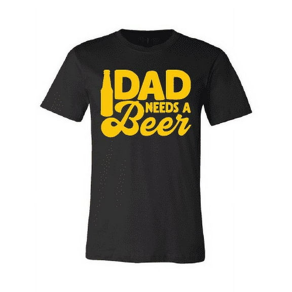 Dad Needs a Beer T-Shirt