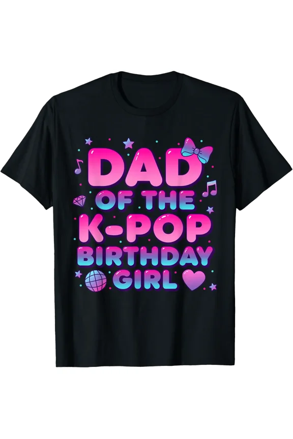 Dad Of K Pop Birthday Girl T-Shirt