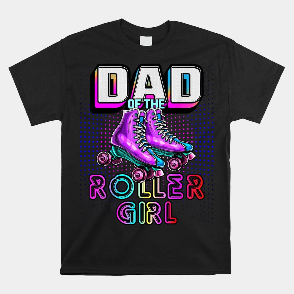 Dad Of Roller Girl Roller Skating Birthday Matching Family Shirt