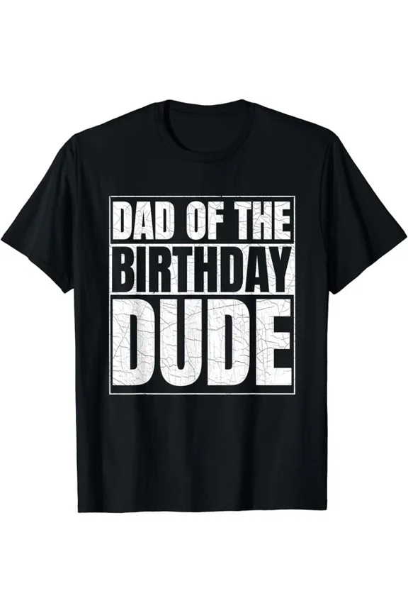 Dad Of The Birthday Dude Birthday Party Proud Dad Of Boys Gift T-Shirt Unisex S-5XL Hot Trending Shirt, Vintage Birthday Gift