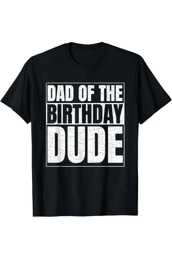 Dad Of The Birthday Dude Funny Birthday Gift Family Matching Party Unisex T-Shirt, S-5XL
