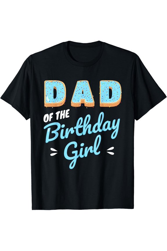 Dad Of The Birthday Girl Funny Donut Lover Doughnut Men Gift T-Shirt