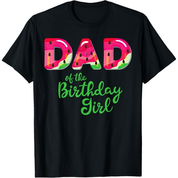 Dad Of The Birthday Girl Melon Watermelon T-Shirt100%cotton