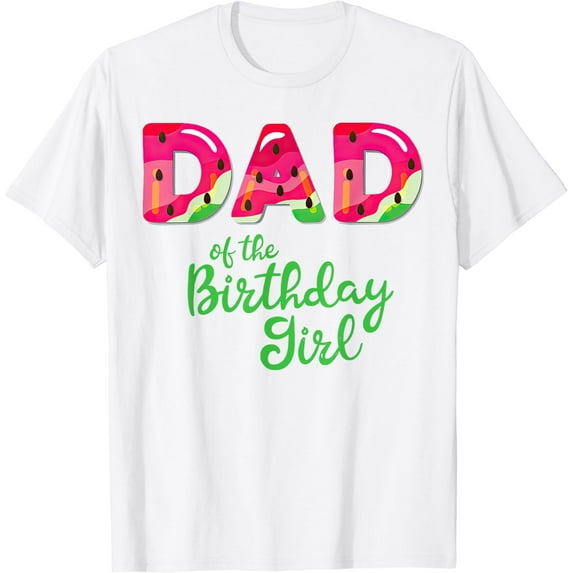Dad Of The Birthday Girl Melon Watermelon T-Shirt100% pure cotton white short-sleeved T-shirts for men and women