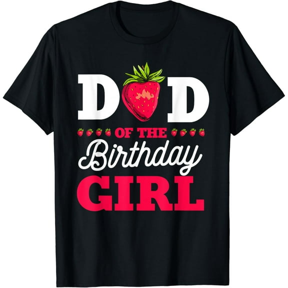 Dad Of The Birthday Girl Strawberry Fruit Bday Party Theme T-Shirt100% pure cotton