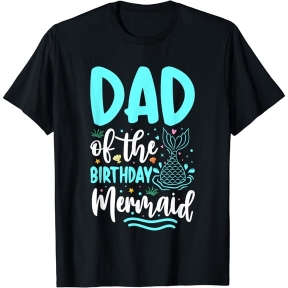 Dad Of The Birthday Mermaid Girl Family Matching Party Squad T-Shirt