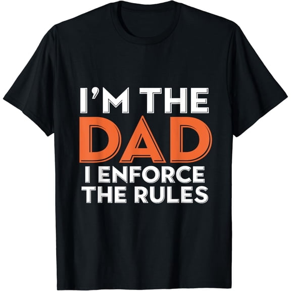 Dad Rules I'm The Dad I Enforce The Rules King Fun Family T-Shirt