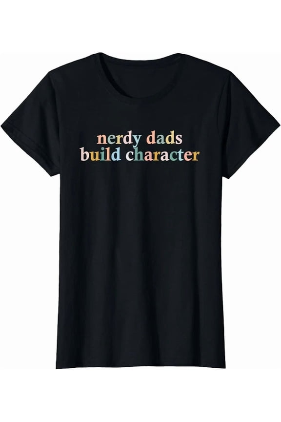 Dad Sayings Vintage Nerdy Dads Build Character T-Shirt Unisex S-5XL Hot Trending Shirt, Vintage Birthday Gift