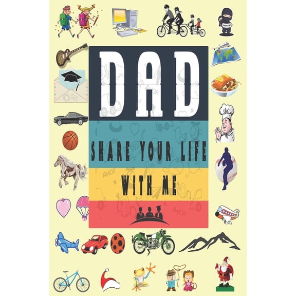 Dad Share Your Life With Me: Perfect For Dad's Birthday, Father's Day, Valentine Day Or Just To Show Dad You Love Him!, (Paperback)