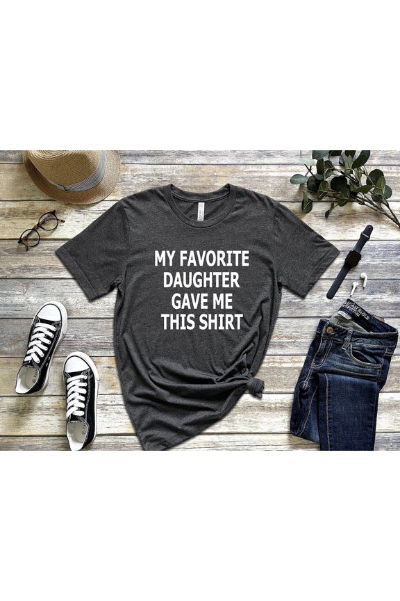 Dad Shirt, My Favorite Daughter Gave Me This Shirt, Gift, Mens T-Shirt, Dad Gift Daughter Gift, Anniversary Gift Tshirt All Size S-5XL