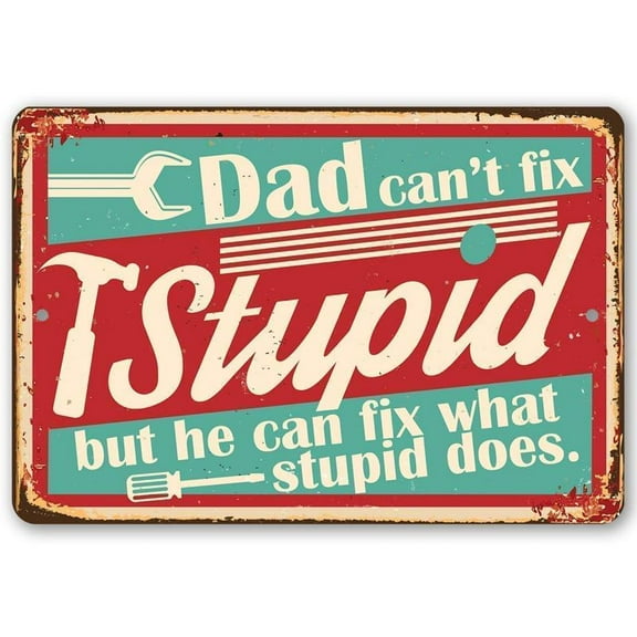Dad Sign - Dad Can't Fix Stupid - Metal Sign - Gifts for Dad From Daughter or Son, Step Dad Gifts, Things To Get Your Dad For Christmas, Best Gifts for Dad, Garage Signs for Men