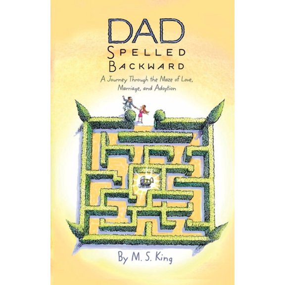 Dad Spelled Backward: A Journey Through the Maze of Love, Marriage, and Adoption, (Paperback)