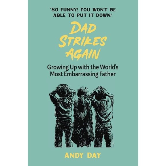 Dad Strikes Again: Growing Up With The Most Embarrassing Dad Ever, (Paperback)