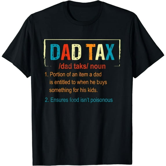 Dad Tax Definition Funny Fathers Day Men Boys Gifts T-Shirt mens t shirt,black,women,funny,misfits,men,journey,t-shirt