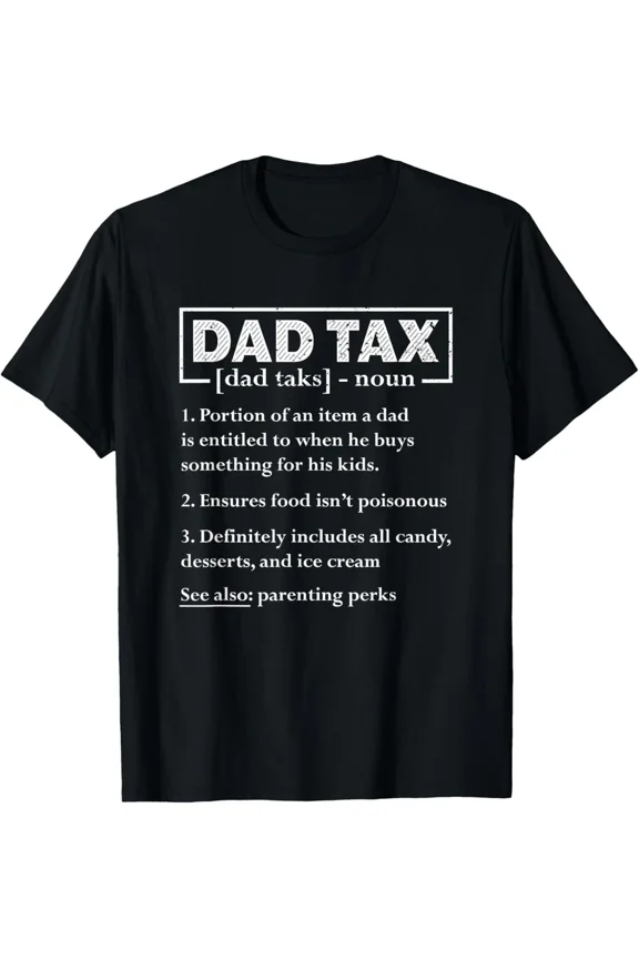 Dad Tax Funny Dad Tax Definition Father's Day Humor Gift Unisex T-Shirt, up to Size 5XL