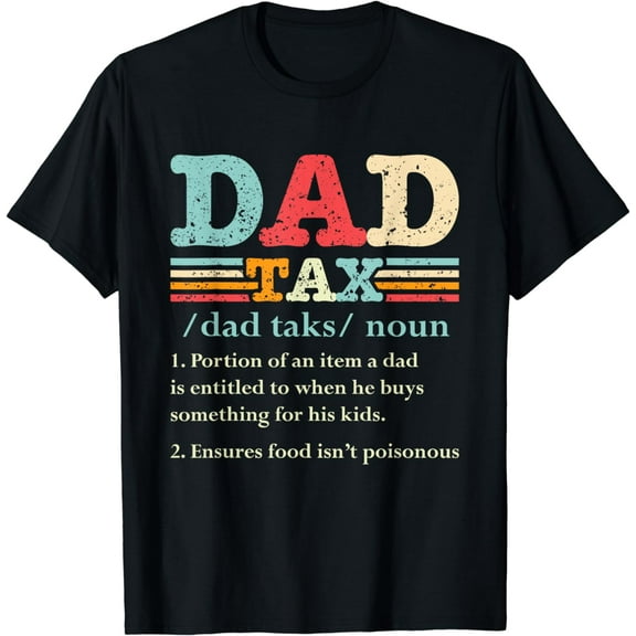 Dad Tax Funny Dad Tax Definition Father's Day T-Shirt