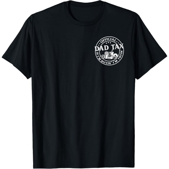 Dad Tax If I'M Buyin' I'M Tryin' Father'S Day Men T-Shirt
