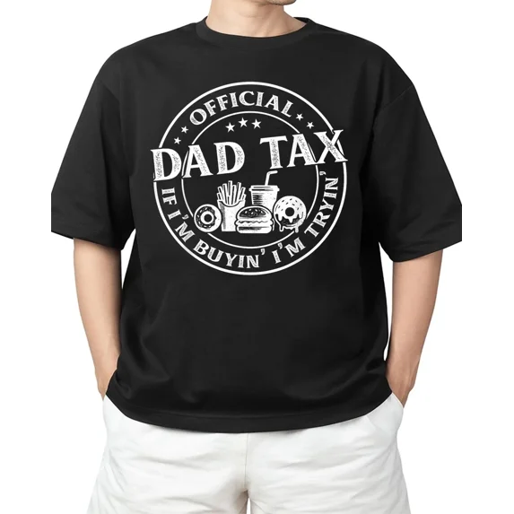 Dad Tax If I'm Buyin' I'm Tryin' Funny Father's Day Adult S-4XL T-Shirt