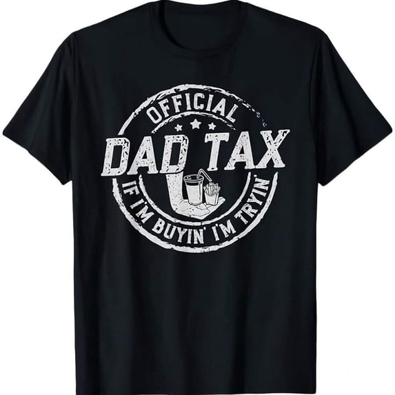 Dad Tax If I'm Buyin' I'm Tryin' Funny Fathers Day Fast Food T-Shirt