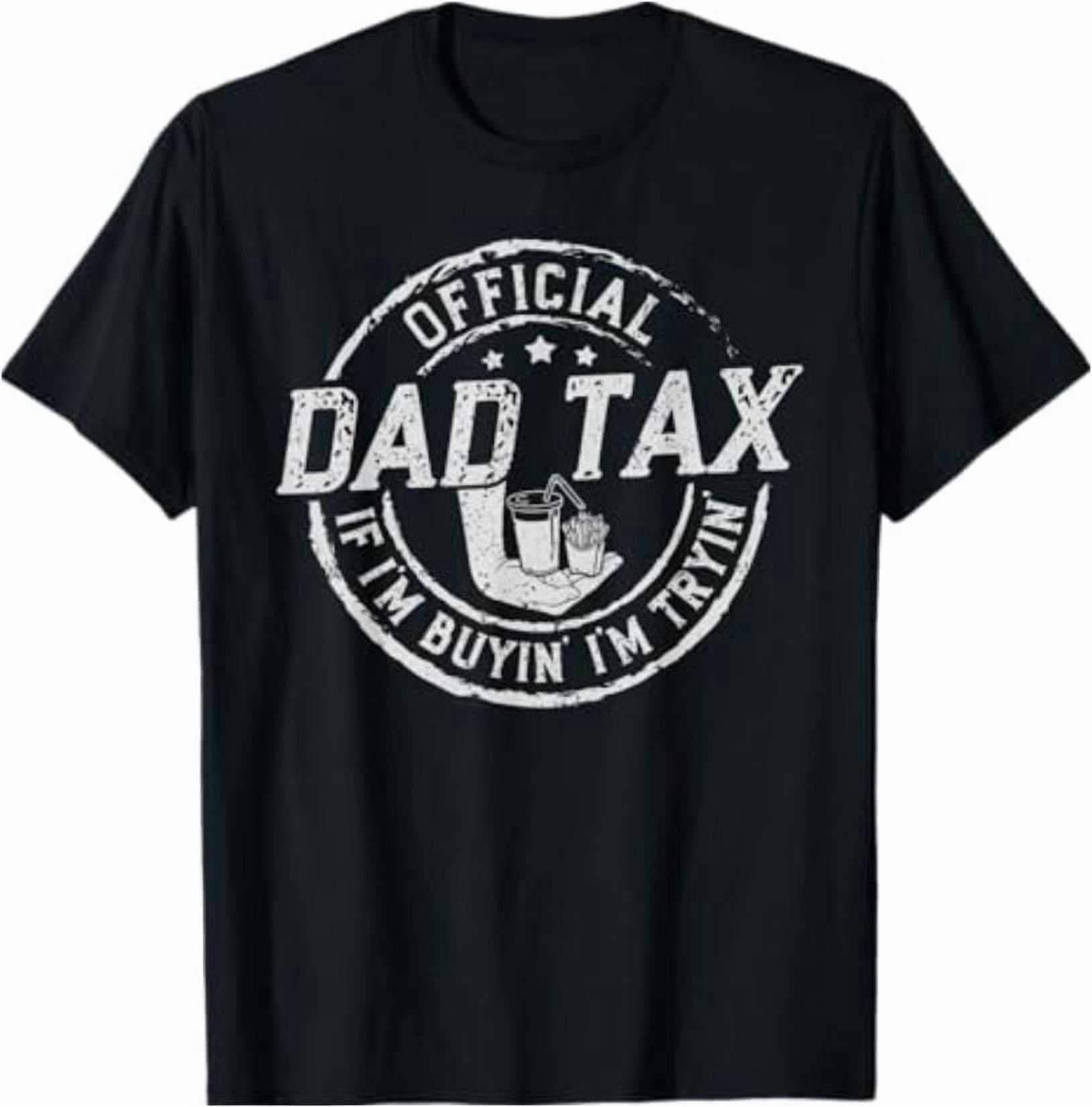 Dad Tax If I'm Buyin' I'm Tryin' Funny Fathers Day Fast Food T-Shirt ...