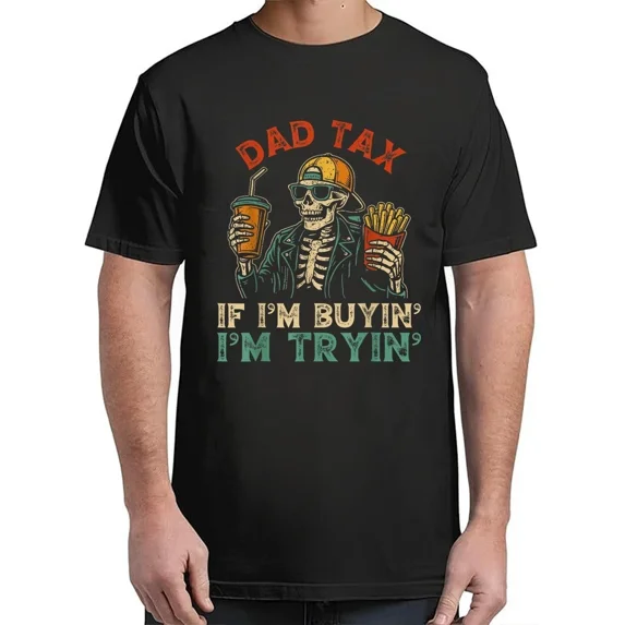 Dad Tax If I'm Buying I'm Trying Skeleton Vintage Adult S-4XL T-Shirt