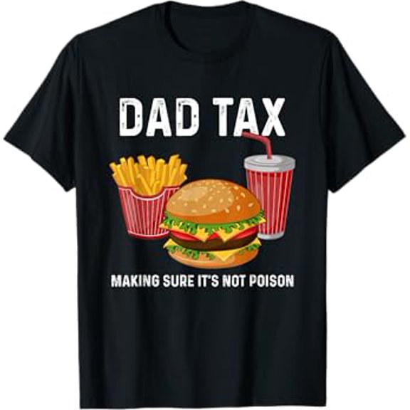 Dad Tax Making Sure It'S Not Poison Funny Men Fathers Day T-Shirt Design Preview Only, Birthday Gift