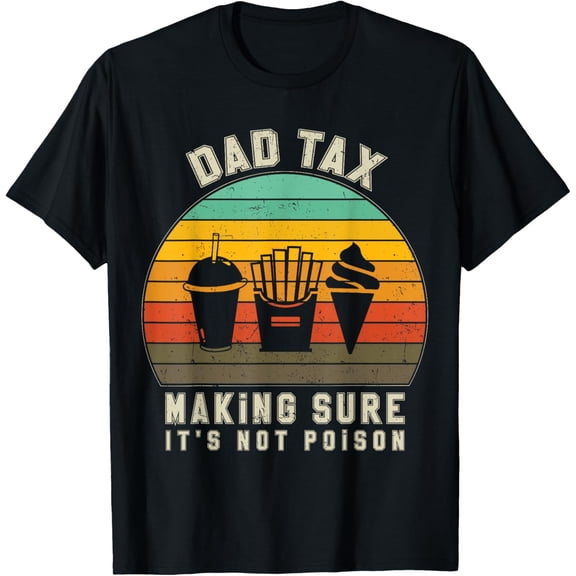 Dad Tax Making Sure It's Not Poison Funny Father's day T-Shirt