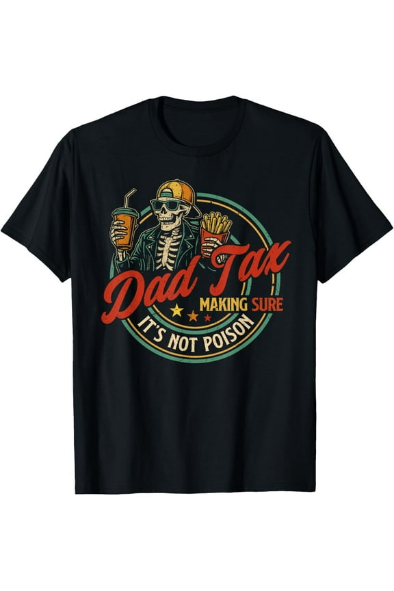 Dad Tax Making Sure It's Not Poison Funny Fathers Day Men T-Shirt