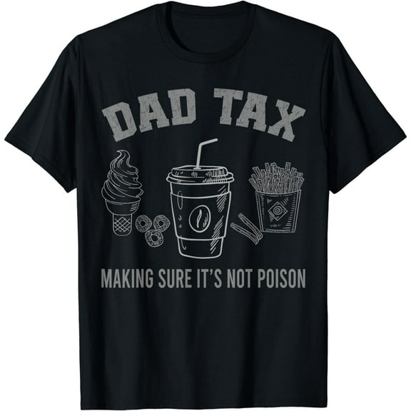 Dad Tax Making Sure It's Not Poison Funny Fathers Day joke T-Shirt