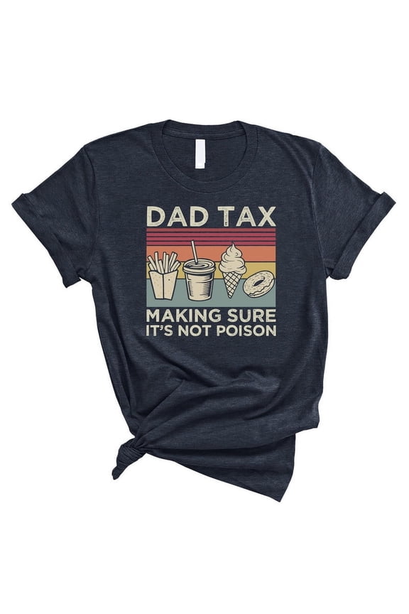 Dad Tax T-Shirt – Funny “Making Sure It’s Not Poison” Shirt – Father’s Day Gift(HEATHER MIDNIGHT NAVY,3XLarge)
