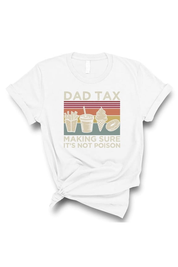 Dad Tax T-Shirt – Funny “Making Sure It’s Not Poison” Shirt – Father’s Day Gift(WHITE,Small)
