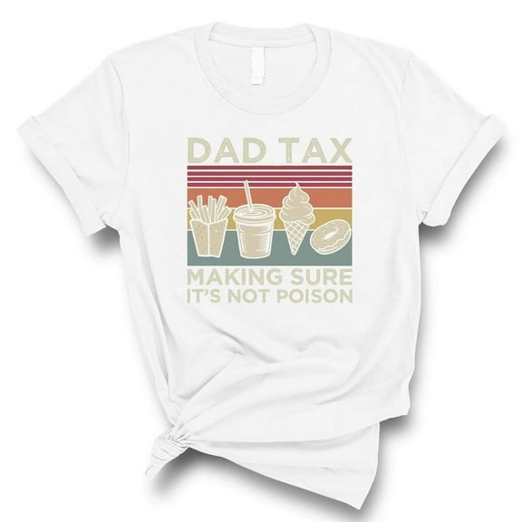 Dad Tax T-Shirt β Funny βMaking Sure Itβs Not Poisonβ Shirt β Fatherβs Day Gift(WHITE,Small)