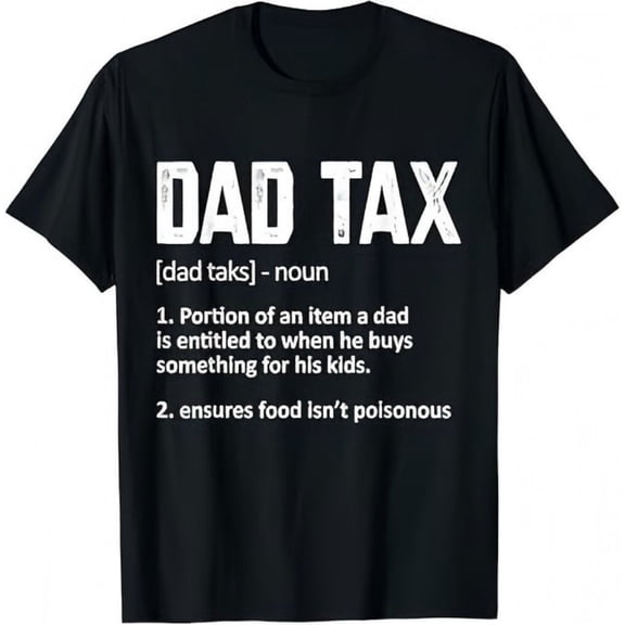 Dad Tax T-Shirt Men’s T-Shirt Novelty Funny Dad Graphic Shirt For Home And Daily Wear